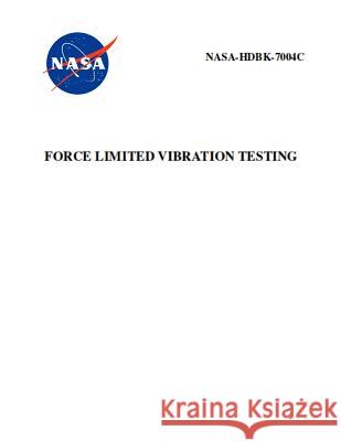 Force Limited Vibration Testing: Nasa-Hdbk-7004c NASA 9781795771450 Independently Published - książka