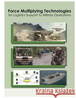 Force Multiplying Technologies for Logistics Support to Military Operations Committee on Force Multiplying Technolog Board on Army Science and Technology     Division on Engineering and Physical S 9780309307338 National Academies Press - książka