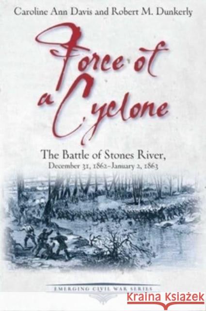 Force of a Cyclone: The Battle of Stones River, December 31, 1862-January 2, 1863 Caroline Ann Davis Robert M. Dunkerly 9781611216394 Savas Beatie - książka