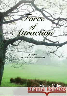 Force of Attraction: A Novel of the North of Ireland Series Miles, Monty 9780595702367 iUniverse - książka