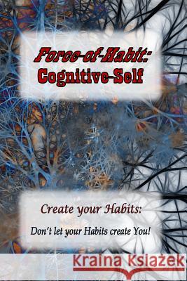 Force-of-Habit: Cognitive-Self: Create Your Habits: Don't let Your Habits Create You Hastings B. a., David J. 9780993634475 Living Perspectives Publishing - książka