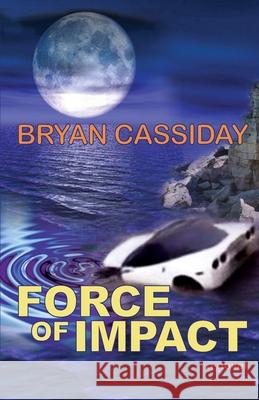 Force of Impact Bryan Cassiday 9781548307660 Createspace Independent Publishing Platform - książka