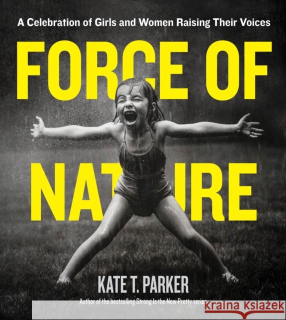 Force of Nature: A Celebration of Girls and Women Raising Their Voices Kate T. Parker 9781523505524  - książka