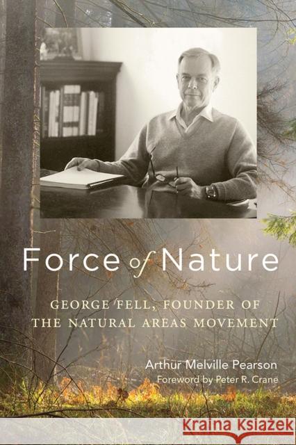 Force of Nature: George Fell, Founder of the Natural Areas Movement Arthur Melville Pearson Peter R. Crane 9780299312343 University of Wisconsin Press - książka