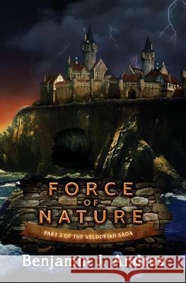 Force of Nature: Part Two of the Veldorian Saga Benjamin J. Andrus Michelle Robinson Joel Andrus 9781502472038 Createspace - książka