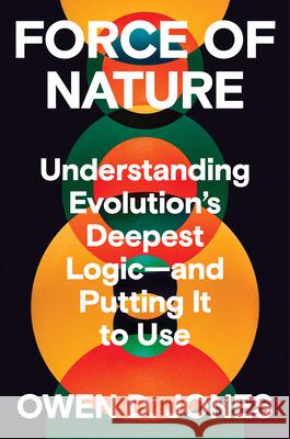 Force of Nature: Understanding Evolution's Deepest Logic?and Putting It to Use Owen D. Jones 9780393881929 W. W. Norton & Company - książka