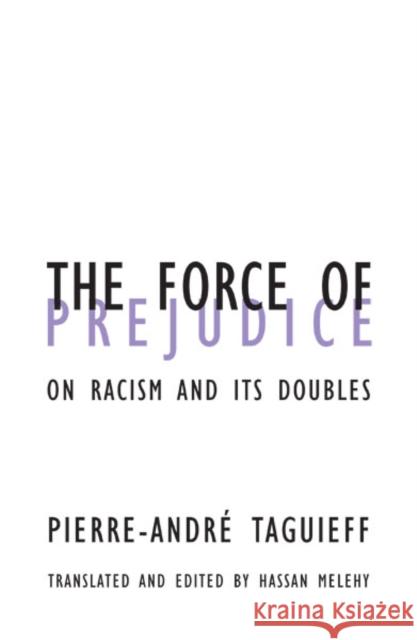 Force Of Prejudice : On Racism and Its Doubles Pierre-Andre Taguieff Hassan Melehy Hassan Melehy 9780816623723 University of Minnesota Press - książka