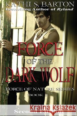 Force of the Dark Wolf: Force of Nature Series Kathi S. Barton 9781938243899 World Castle Publishing - książka