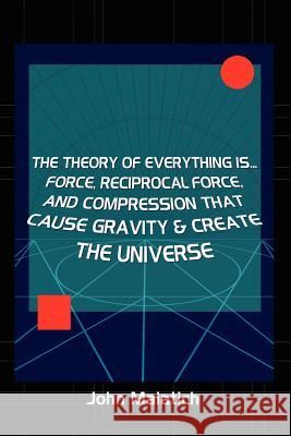 Force, Reciprocal Force and Compression Cause Gravity John Malatich 9781403300768 Authorhouse - książka