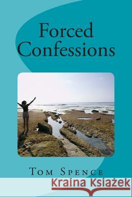 Forced Confessions Tom Spence 9781505265675 Createspace - książka