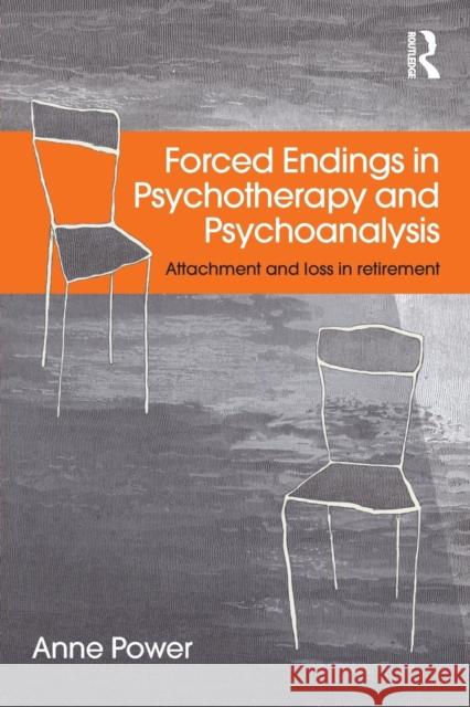 Forced Endings in Psychotherapy and Psychoanalysis: Attachment and loss in retirement Power, Anne 9780415527651 Taylor & Francis - książka