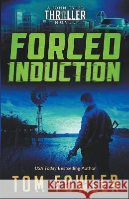 Forced Induction: A John Tyler Thriller Tom Fowler 9781953603531 Widening Gyre Media - książka