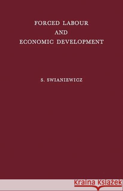 Forced Labour and Economic Development: An Enquiry Into the Experience of Soviet Industrialization Swianiewicz, Stanisaw 9780313249839 Greenwood Press - książka