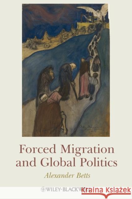 Forced Migration and Global Politics Alexander Betts 9781405180320 Wiley-Blackwell - książka