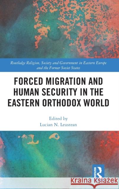 Forced Migration and Human Security in the Eastern Orthodox World Lucian N. Leustean 9780815394709 Routledge - książka