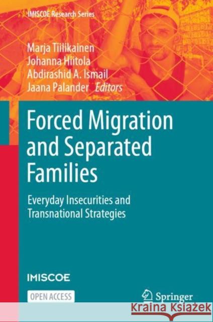 Forced Migration and Separated Families: Everyday Insecurities and Transnational Strategies Marja Tiilikainen Johanna Hiitola Abdirashid A. Ismail 9783031249730 Springer - książka