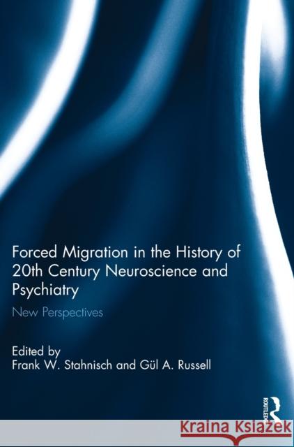 Forced Migration in the History of 20th Century Neuroscience and Psychiatry: New Perspectives Frank W. Stahnisch Gul a. Russell 9781138733053 Routledge - książka