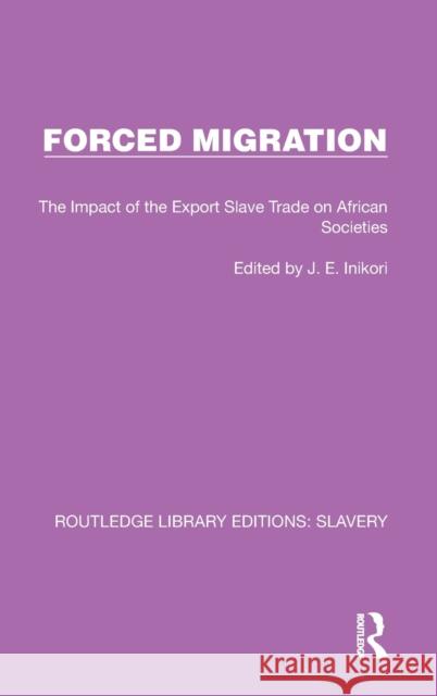 Forced Migration: The Impact of the Export Slave Trade on African Societies J. E. Inikori 9781032330280 Routledge - książka