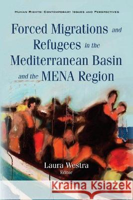 Forced Migrations and Refugees in the Mediterranean Basin and the MENA Region Laura Westra   9781536194210 Nova Science Publishers Inc - książka