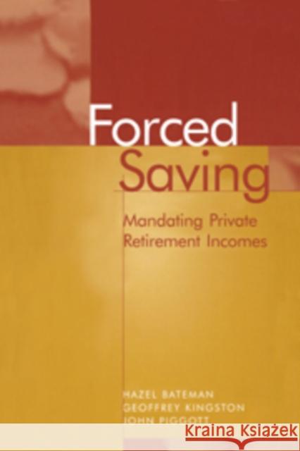 Forced Saving: Mandating Private Retirement Incomes Bateman, Hazel 9780521481625 CAMBRIDGE UNIVERSITY PRESS - książka