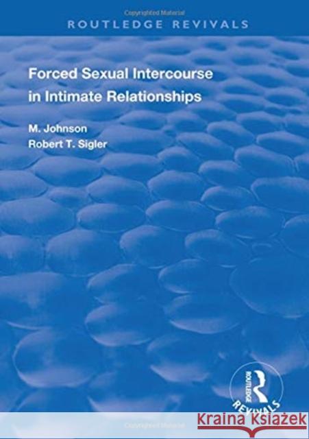 Forced Sexual Intercourse in Intimate Relationships Ida M. Johnson Robert T. Sigler  9781138314481 Routledge - książka