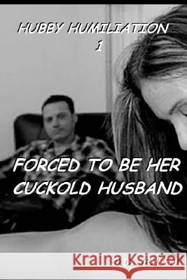 Forced To Be Her Cuckold Husband Jensen, D. D. 9781511608206 Createspace - książka