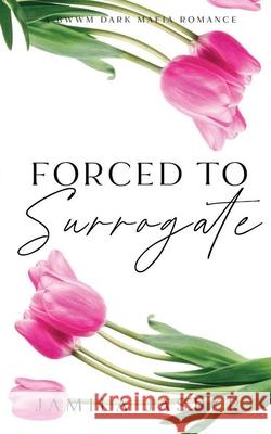 Forced To Surrogate Jamila Jasper 9798330325856 Jamila Jasper Romance - książka