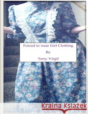 Forced to wear Girl Clothing Virgil, Terry 9781522756736 Createspace Independent Publishing Platform - książka