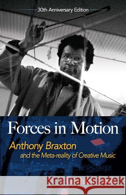 Forces in Motion: Anthony Braxton and the Meta-Reality of Creative Music Graham Lock 9780486824093 Dover Publications Inc. - książka