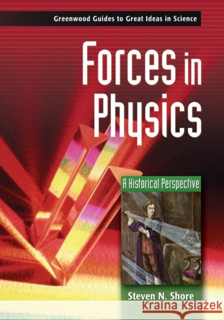 Forces in Physics: A Historical Perspective Shore, Steven N. 9780313333033 Greenwood Press - książka