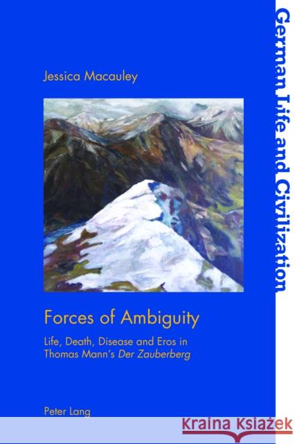 Forces of Ambiguity: Life, Death, Disease and Eros in Thomas Mann's «Der Zauberberg» Hermand, Jost 9781787072374 Peter Lang Ltd, International Academic Publis - książka