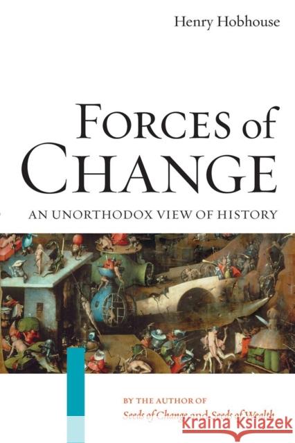 Forces of Change: An Unorthodox View of History Hobhouse, Henry 9781593760755 Shoemaker & Hoard - książka
