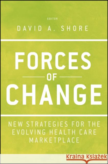 Forces of Change: New Strategies for the Evolving Health Care Marketplace Shore, David A. 9781118099131  - książka