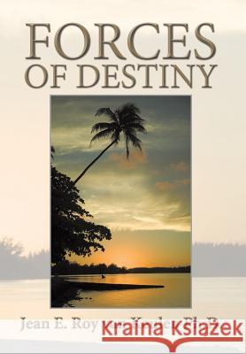 Forces of Destiny Jean E. Roy Van Keulen Ph. D. 9781496965448 Authorhouse - książka