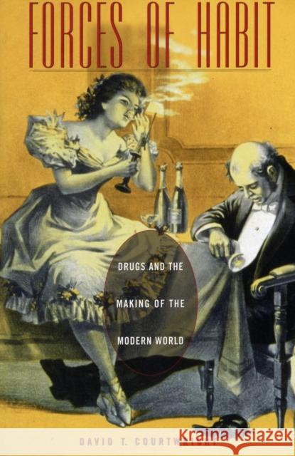 Forces of Habit: Drugs and the Making of the Modern World Courtwright, David T. 9780674010031 Harvard University Press - książka