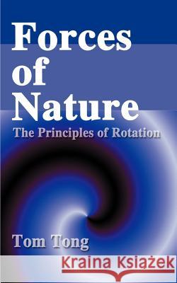 Forces of Nature: The Principles of Rotation Tong, Tom 9780595191109 Writers Club Press - książka