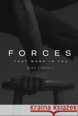 Forces that Work in You: 3 sermons Connell, Mike 9781493658152 Createspace - książka