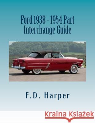 Ford 1938 - 1954 Part Interchange Guide F. D. Harper 9781533276728 Createspace Independent Publishing Platform - książka