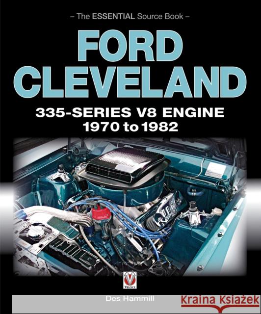 Ford Cleveland 335-Series V8 Engine 1970 to 1982: The Essential Source Book Des Hammill 9781787110892 Veloce Publishing Ltd - książka