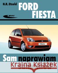 Ford Fiesta (od III 2002 do VII 2008) Etzold Hans-Rudiger 9788320618389 Wydawnictwa Komunikacji i Łączności WKŁ - książka