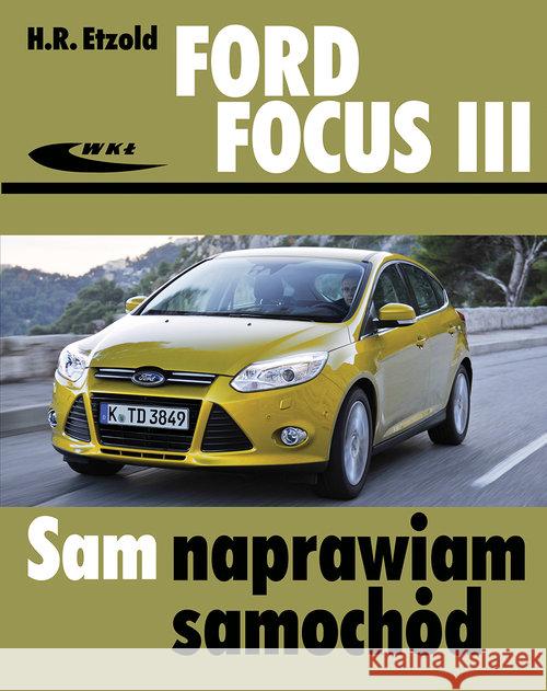 Ford Focus III (od kwietnia 2011) WKŁ Etzold Hans-Rudiger 9788320619560 Wydawnictwa Komunikacji i Łączności WKŁ - książka