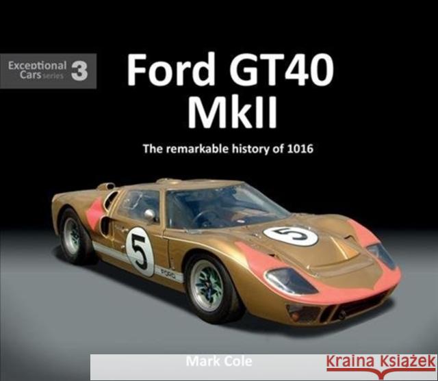 FORD GT40 MARK II: The remarkable history of 1016 Mark Cole 9781907085642 Porter Press - książka