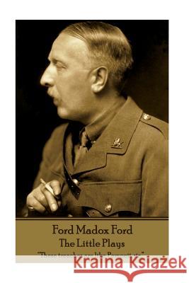 Ford Madox Ford - The Little Plays: 