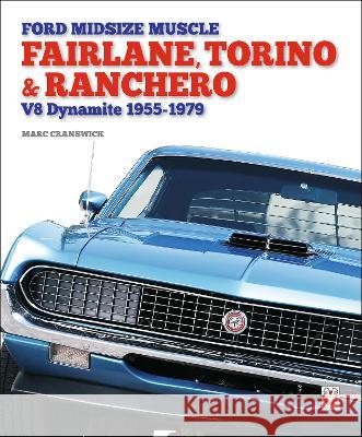 Ford Midsize Muscle - Fairlane, Torino & Ranchero: V8 Dynamite 1955-1979 Marc Cranswick 9781787119284 Veloce Publishing - książka