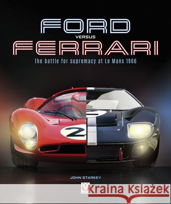 Ford versus Ferrari: The battle for supremacy at Le Mans 1966 John Starkey 9781787115729 Veloce Publishing - książka