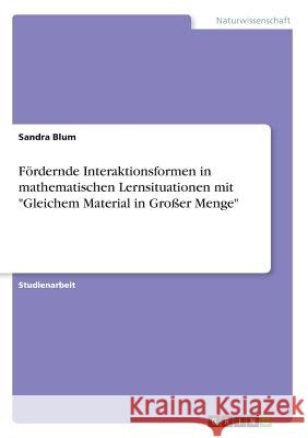 Fördernde Interaktionsformen in mathematischen Lernsituationen mit Gleichem Material in Großer Menge Blum, Sandra 9783668471917 Grin Verlag - książka