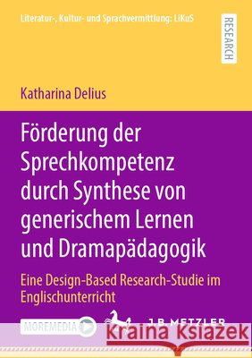 Förderung Der Sprechkompetenz Durch Synthese Von Generischem Lernen Und Dramapädagogik: Eine Design-Based Research-Studie Im Englischunterricht Delius, Katharina 9783662627372 J.B. Metzler - książka