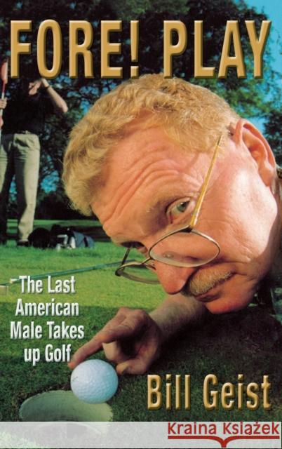 Fore! Play: The Last American Male Takes Up Golf Bill Geist 9780446527637 Warner Books - książka
