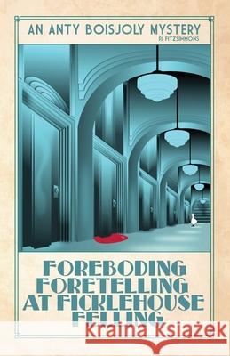 Foreboding Foretelling at Ficklehouse Felling Pj Fitzsimmons 9782958039288 Phillip Fitzsimmons - książka