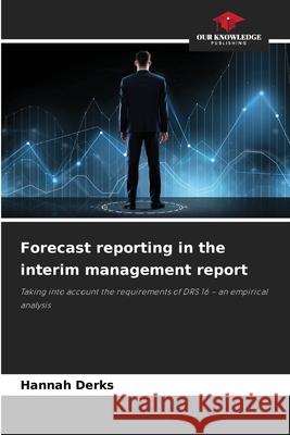 Forecast reporting in the interim management report Derks, Hannah 9786208854881 Our Knowledge Publishing - książka